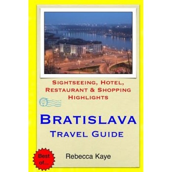 Bratislava Travel Guide: Sightseeing, Hotel, Restaurant & Shopping Highlights, Rebecca Kaye (Author) Bratislava Travel Guide: Sightseeing, Hotel, Restaurant & Shopping Highlights, Rebecca Kaye (Author)