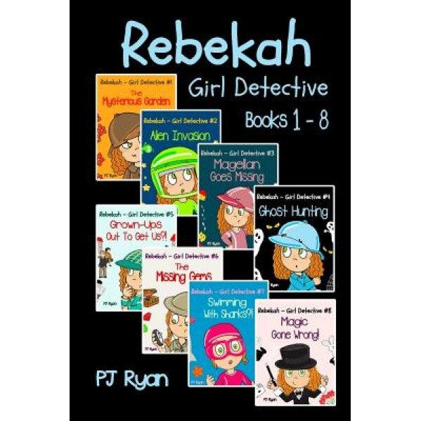 Rebekah - Girl Detective Books 1-8: Fun Short Story Mysteries for Children Ages 9-12 (the Mysterious Garden, Alien Invasion, Magellan Goes Missing, Gh, Pj Ryan (Author)
