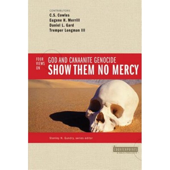 Show Them No Mercy: 4 Views on God and Canaanite Genocide,