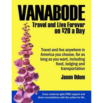 Vanabode: Travel and Live Forever on $20 a Day, Jason Odom (Author) Vanabode: Travel and Live Forever on $20 a Day, Jason Odom (Author)