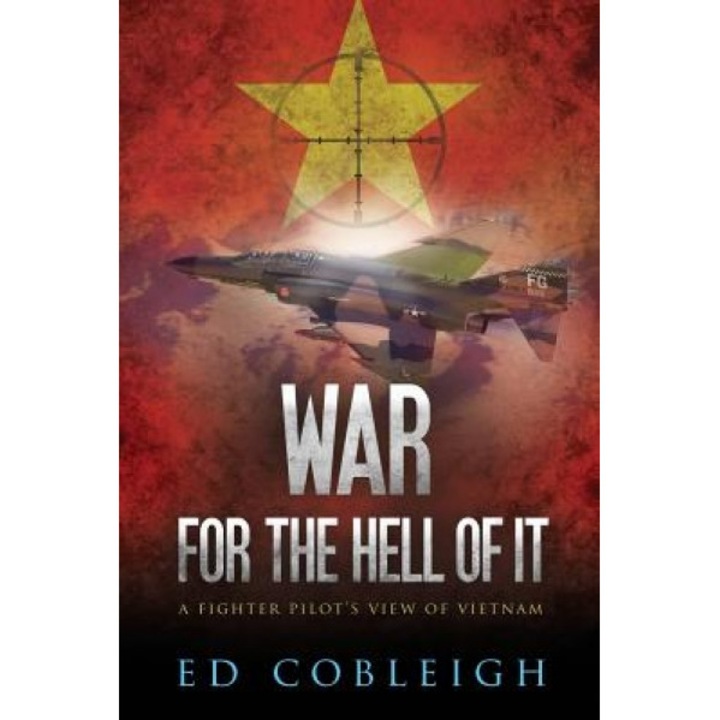 War for the Hell of It; A Fighter Pilot's View of Vietnam, Ed Cobleigh (Author)