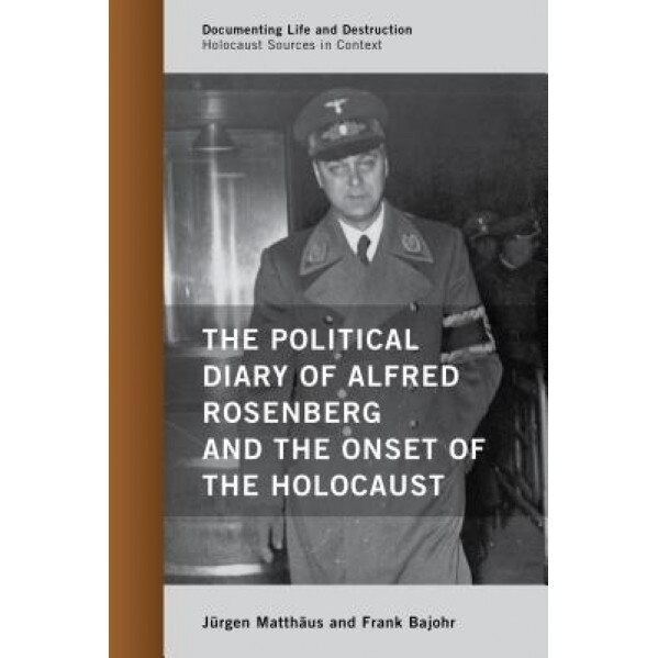 The Political Diary of Alfred Rosenberg and the Onset of the Holocaust, Jurgen Matthaus (Author)