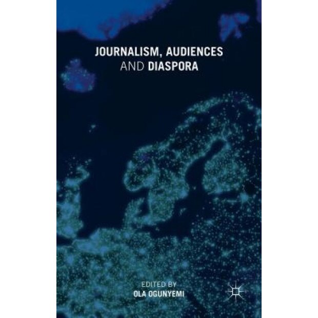 Journalism, Audiences and Diaspora, Ola Ogunyemi (Editor)