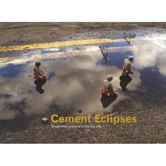 Cement Eclipses: Small Interventions in the Big City, Isaac Cordal (Author)