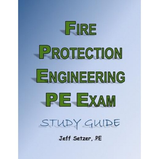 Fire Protection Engineering PE Exam Study Guide, MR Jeff Setzer (Author)