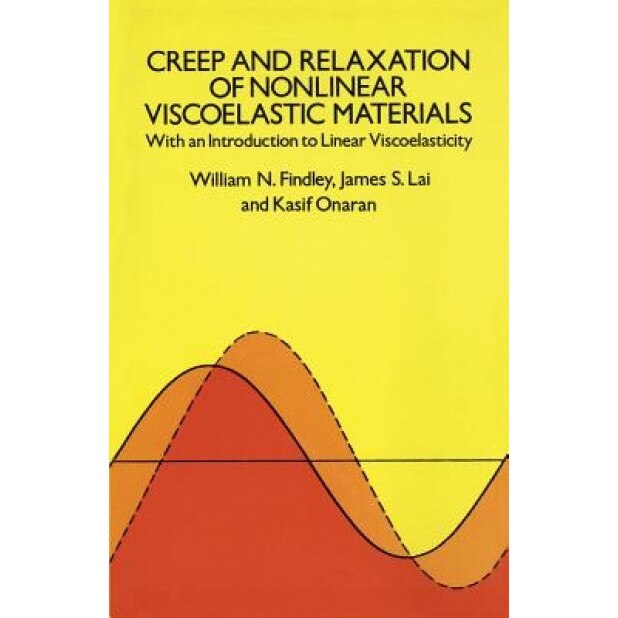 Creep and Relaxation of Nonlinear Viscoelastic Materials, William N. Findley (Author)