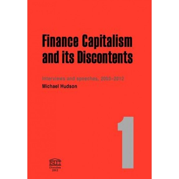 Finance Capitalism and Its Discontents - Michael Hudson (Author)