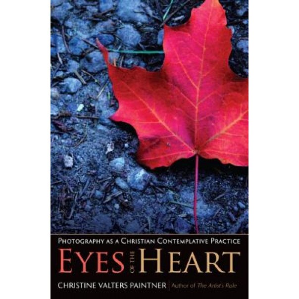 Eyes of the Heart: Photography as a Christian Contemplative Practice, Christine Valters Paintner (Author)