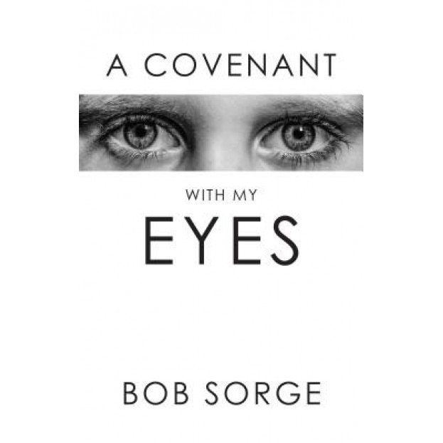 A Covenant with My Eyes, Bob Sorge (Author)