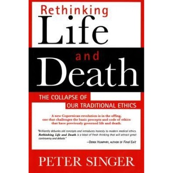 Rethinking Life and Death - Peter Singer Rethinking Life and Death - Peter Singer