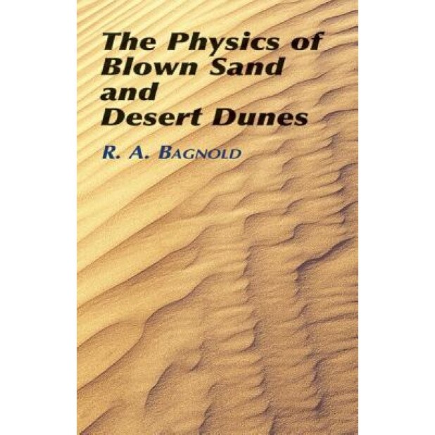 The Physics of Blown Sand and Desert Dunes, Ralph A. Bagnold (Author)