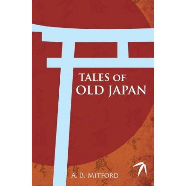 Tales of Old Japan, A. B. Mitford (Author)
