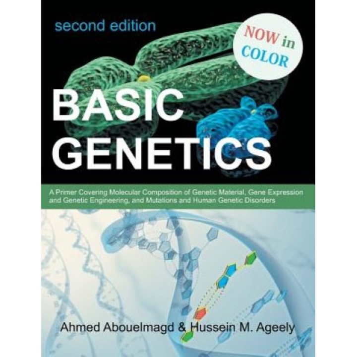 Basic Genetics: A Primer Covering Molecular Composition of Genetic Material, Gene Expression and Genetic Engineering, and Mutations an, Ahmed Abouelmagd (Author)