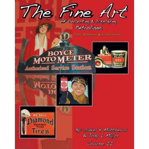 The Fine Art of Collecting & Displaying Petroliana Volume II, Daniel K. Matthews (Author)
