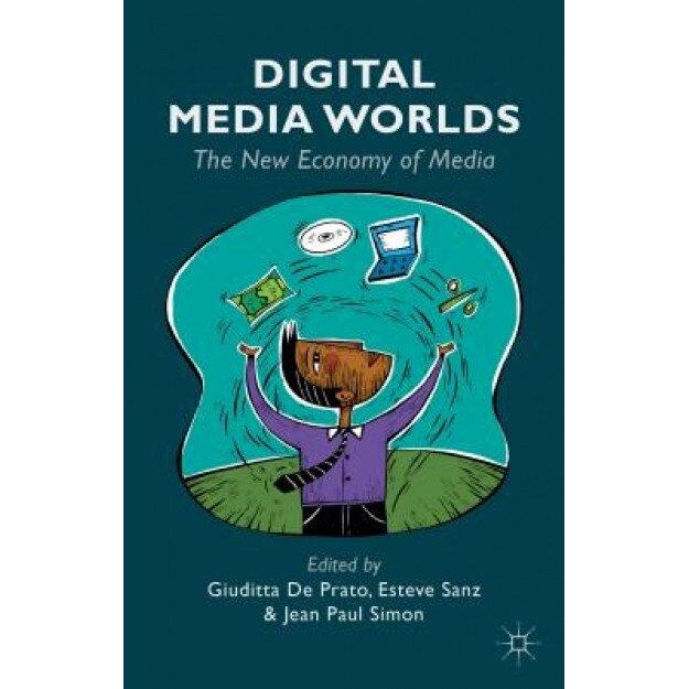 Digital Media Worlds: The New Economy of Media, Giuditta De Prato (Editor)