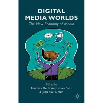 Digital Media Worlds: The New Economy of Media, Giuditta De Prato (Editor) Digital Media Worlds: The New Economy of Media, Giuditta De Prato (Editor)