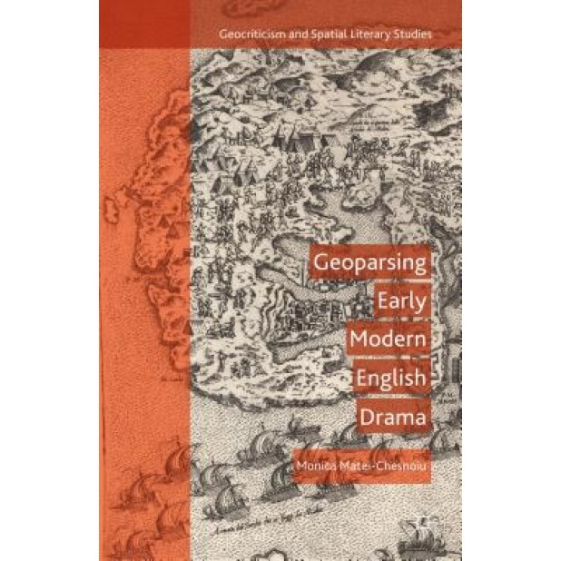 Geoparsing Early Modern English Drama, Monica Matei-Chesnoiu (Author)