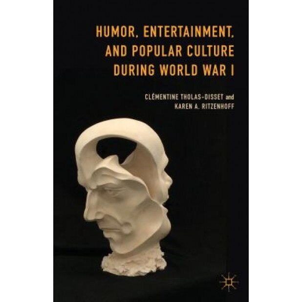 Humor, Entertainment, and Popular Culture During World War I, Karen A. Ritzenhoff (Editor)