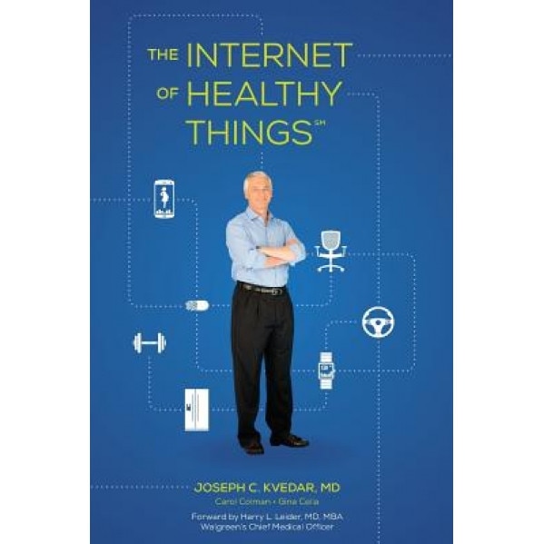 The Internet of Healthy Things, Joseph C. Kvedar MD (Author)