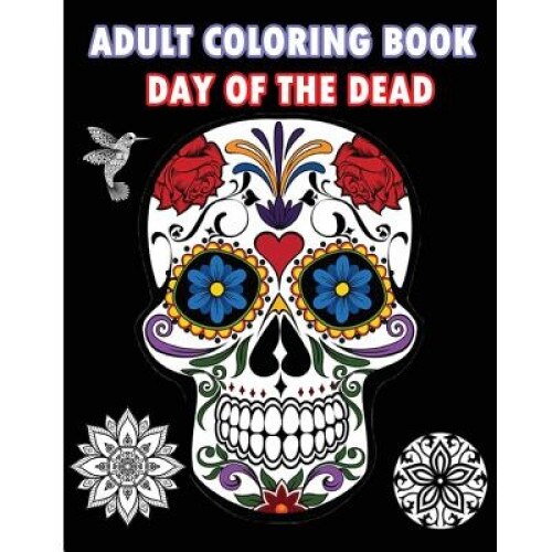 Adult Coloring Book Day of the Dead: An Adult Coloring Book Featuring Sugar Skull and Mandalas, Five Stars (Author)