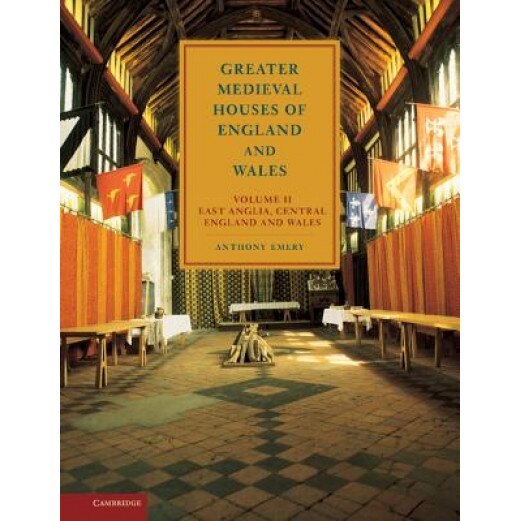 Greater Medieval Houses of England and Wales, 1300 1500: Volume 2, East Anglia, Central England and Wales, Anthony Emery (Author)