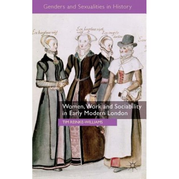 Women, Work and Sociability in Early Modern London, Tim Reinke-Williams (Author)