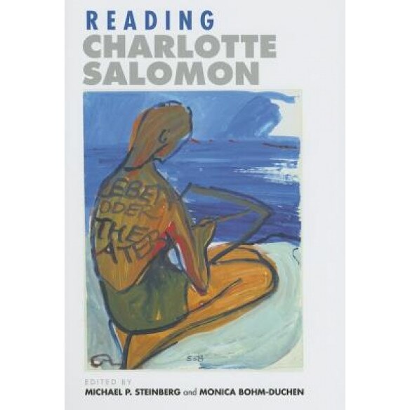 Reading Charlotte Salomon, Michael P. Steinberg (Editor)
