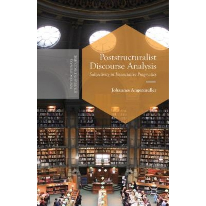Poststructuralist Discourse Analysis: Subjectivity in Enunciative Pragmatics, Johannes Angermuller (Author)