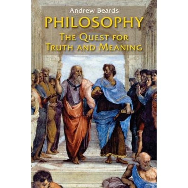 Philosophy: The Quest for Truth and Meaning, Andrew Beards (Author)