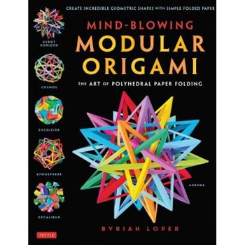 Mind-Blowing Modular Origami: The Art of Polyhedral Paper Folding: Use Origami Math to Fold Complex, Innovative Geometric Origami Models, Byriah Loper (Author) Mind-Blowing Modular Origami: The Art of Polyhedral Paper Folding: Use Origami Math to Fold Complex, Innovative Geometric Origami Models, Byriah Loper (Author)