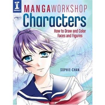 Manga Workshop Characters: How to Draw and Color Faces and Figures, Sophie Chan (Author) Manga Workshop Characters: How to Draw and Color Faces and Figures, Sophie Chan (Author)