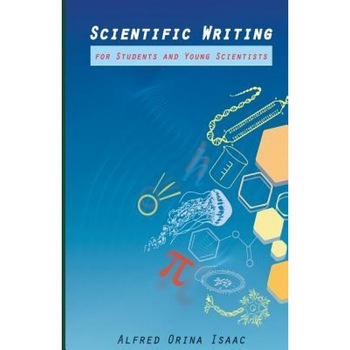 Scientific Writing for Students and Young Scientists, Dr Alfred Orina Isaac (Author) Scientific Writing for Students and Young Scientists, Dr Alfred Orina Isaac (Author)