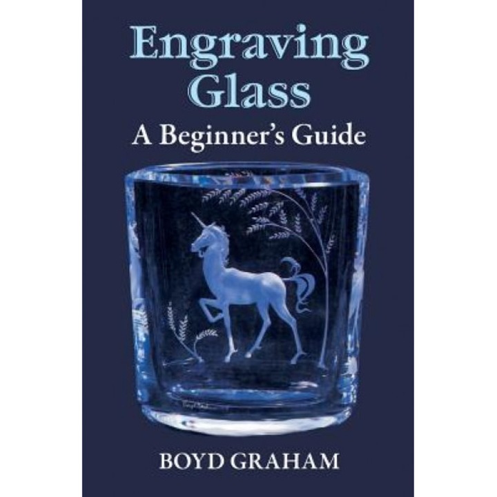 Engraving Glass: A Beginner's Guide, Boyd Graham (Author)
