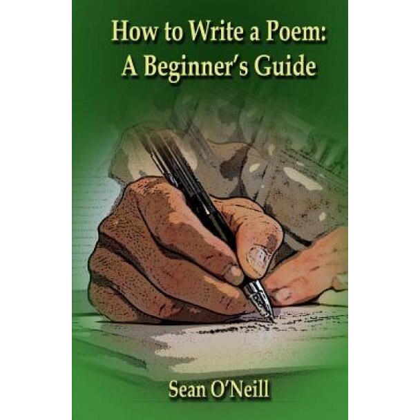 How to Write a Poem: A Beginner's Guide, Sean O'Neill (Author)