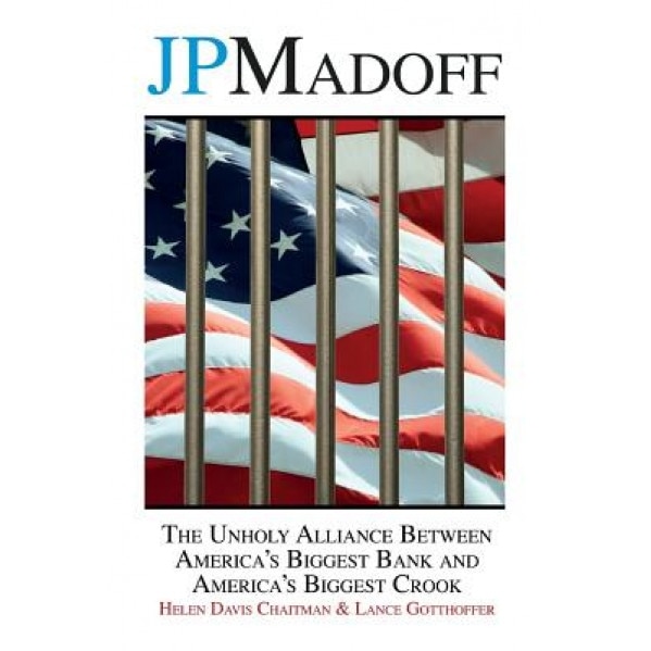 Jpmadoff: The Unholy Alliance Between America's Biggest Bank and America's Biggest Crook - Helen Davis Chaitman (Author)