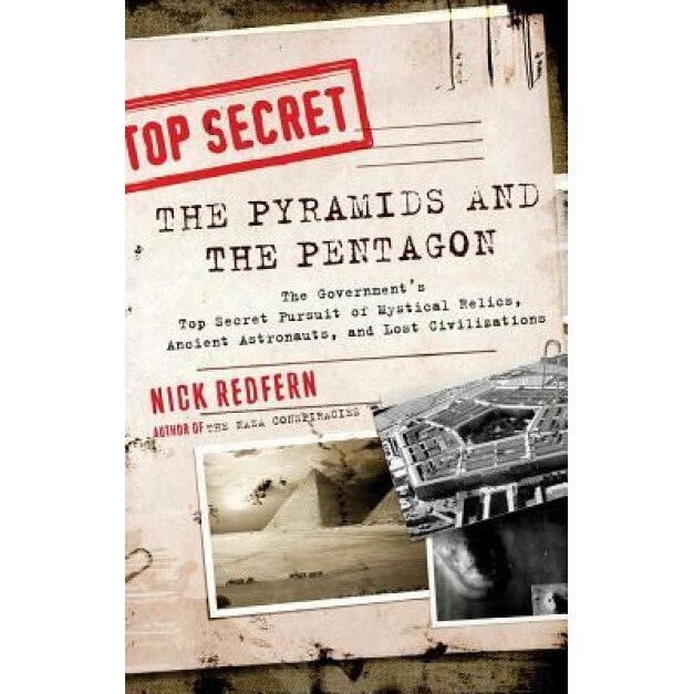 The Pyramids and the Pentagon: The Government's Top Secret Pursuit of Mystical Relics, Ancient Astronauts, and Lost Civilizations - Nick Redfern (Author)