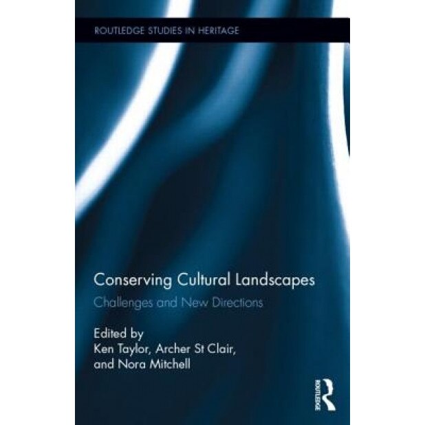 Conserving Cultural Landscapes: Challenges and New Directions, Ken Taylor (Editor)