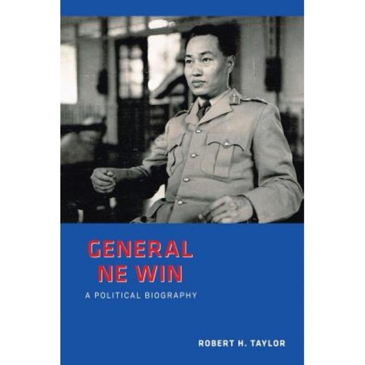 General Ne Win: A Political Biography, Robert Taylor (Author)
