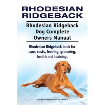 Rhodesian Ridgeback. Rhodesian Ridgeback Dog Complete Owners Manual. Rhodesian Ridgeback Book for Care, Costs, Feeding, Grooming, Health and Training., George Hoppendale (Author) Rhodesian Ridgeback. Rhodesian Ridgeback Dog Complete Owners Manual. Rhodesian Ridgeback Book for Care, Costs, Feeding, Grooming, Health and Training., George Hoppendale (Author)