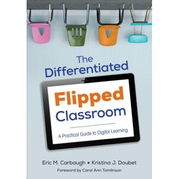 The Differentiated Flipped Classroom: A Practical Guide to Digital Learning, Eric M. Carbaugh (Author)