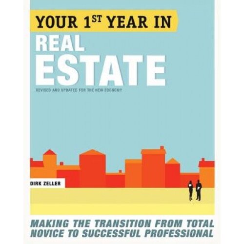 Your First Year in Real Estate: Making the Transition from Total Novice to Successful Professional - Dirk Zeller
