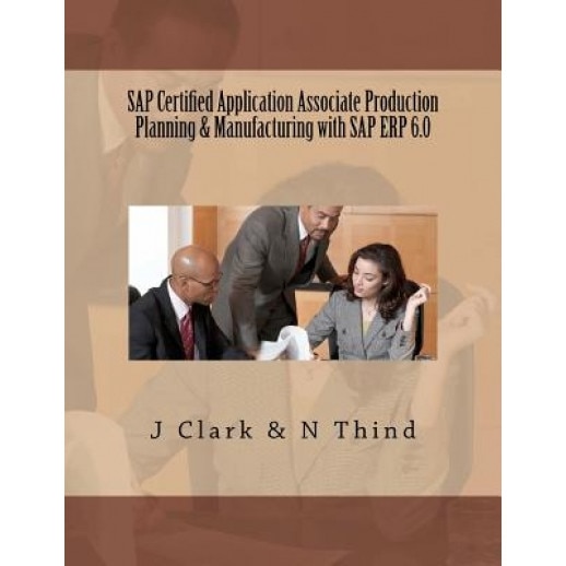 SAP Certified Application Associate Production Planning & Manufacturing with SAP Erp 6.0 - J. Clark (Author)