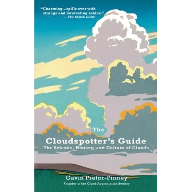The Cloudspotter's Guide: The Science, History, and Culture of Clouds, Gavin Pretor-Pinney