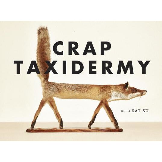 Crap Taxidermy, Kat Su (Author)