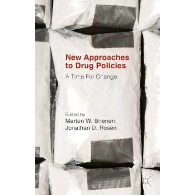 New Approaches to Drug Policies: A Time for Change, Jonathan D. Rosen (Editor)