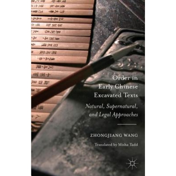 Order in Early Chinese Excavated Texts: Natural, Supernatural, and Legal Approaches, Zhongjiang Wang (Author)