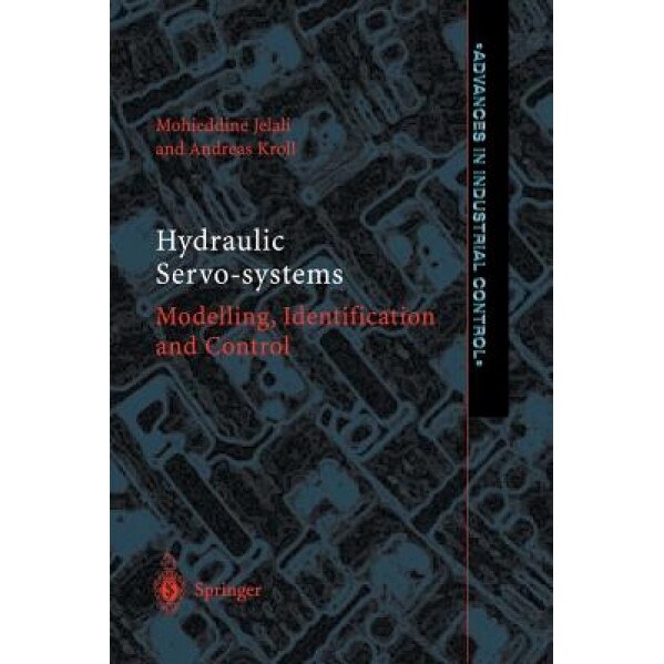 Hydraulic Servo-Systems: Modelling, Identification and Control, Mohieddine Jelali (Author)