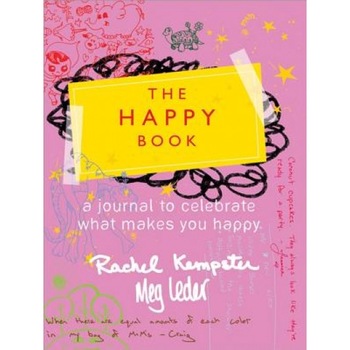 The Happy Book: A Journal to Celebrate What Makes You Happy, Rachel Kempster, Meg Leder The Happy Book: A Journal to Celebrate What Makes You Happy, Rachel Kempster, Meg Leder