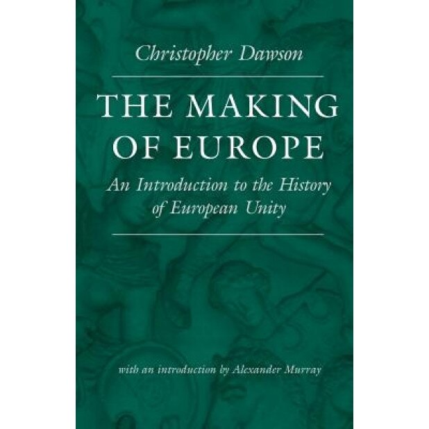 The Making of Europe: An Introduction to the History of European Unity, Christopher Dawson (Author)