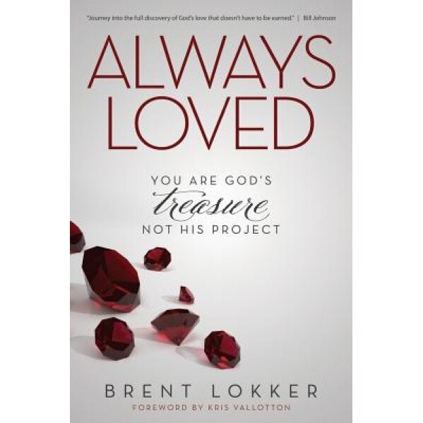 Always Loved: You Are God's Treasure, Not His Project, Brent Lokker (Author)